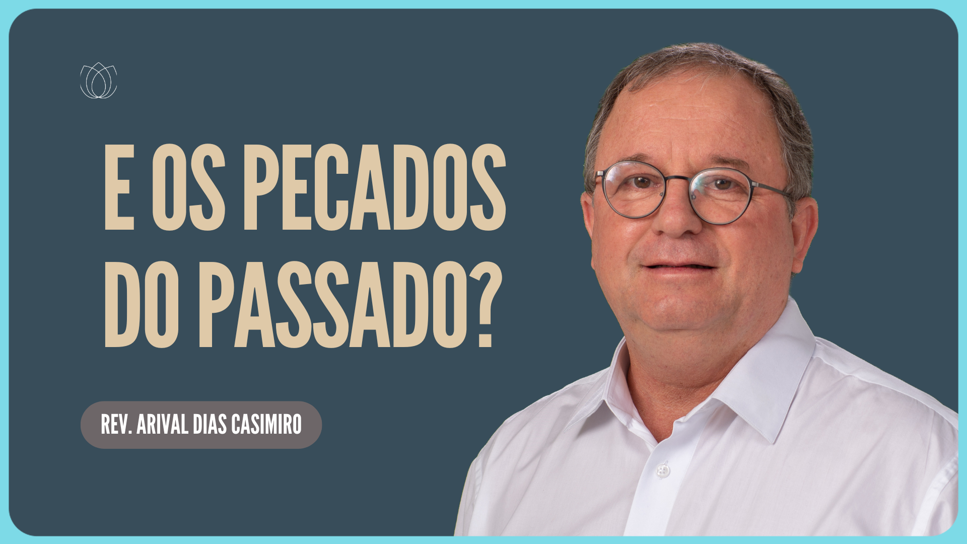 E OS MEUS PECADOS DO PASSADO | Rev. Arival Dias Casimiro | IPP