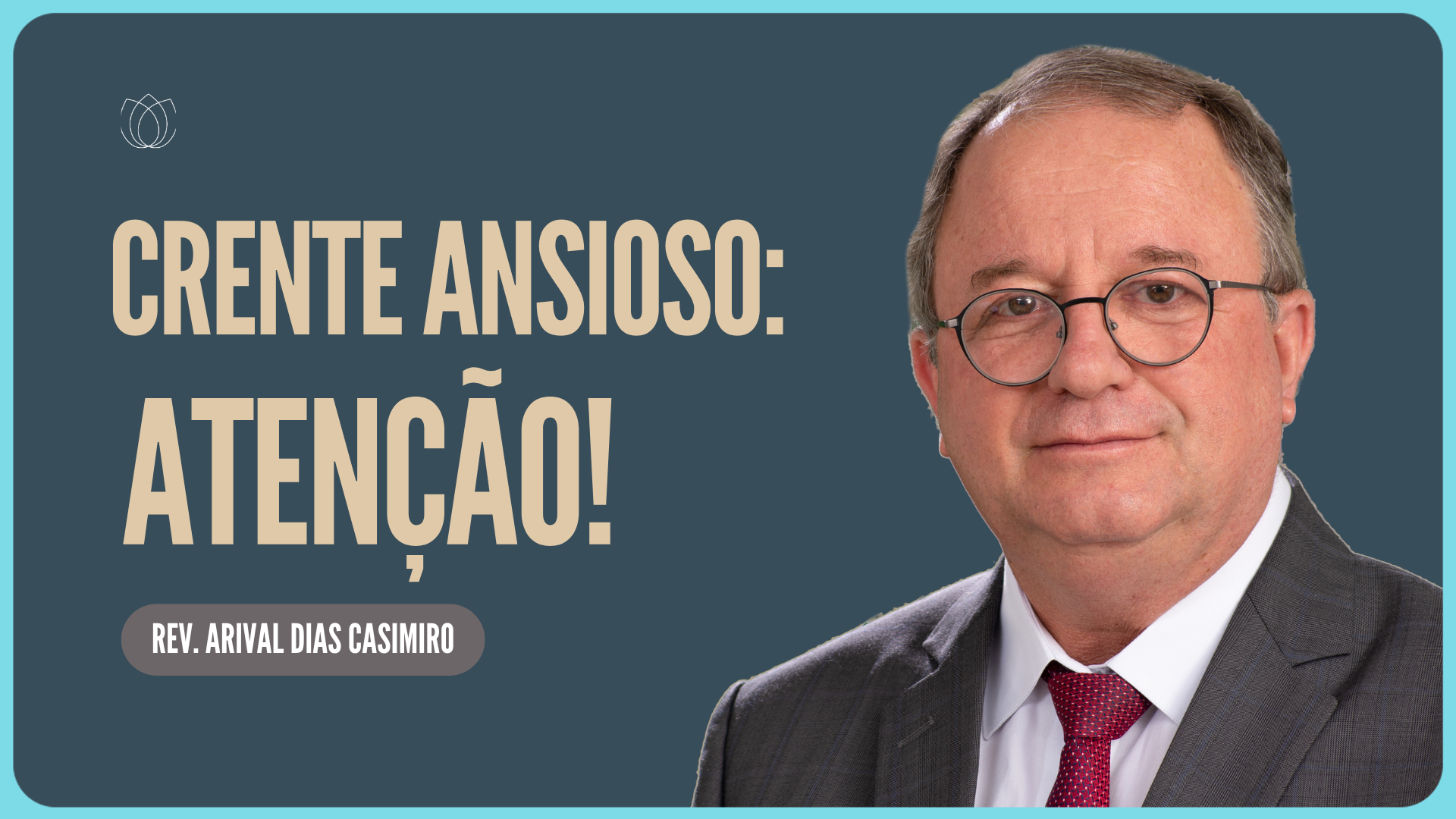 CRENTE ANSIOSO CUIDADO! |  Rev. Arival Dias Casimiro | IPP