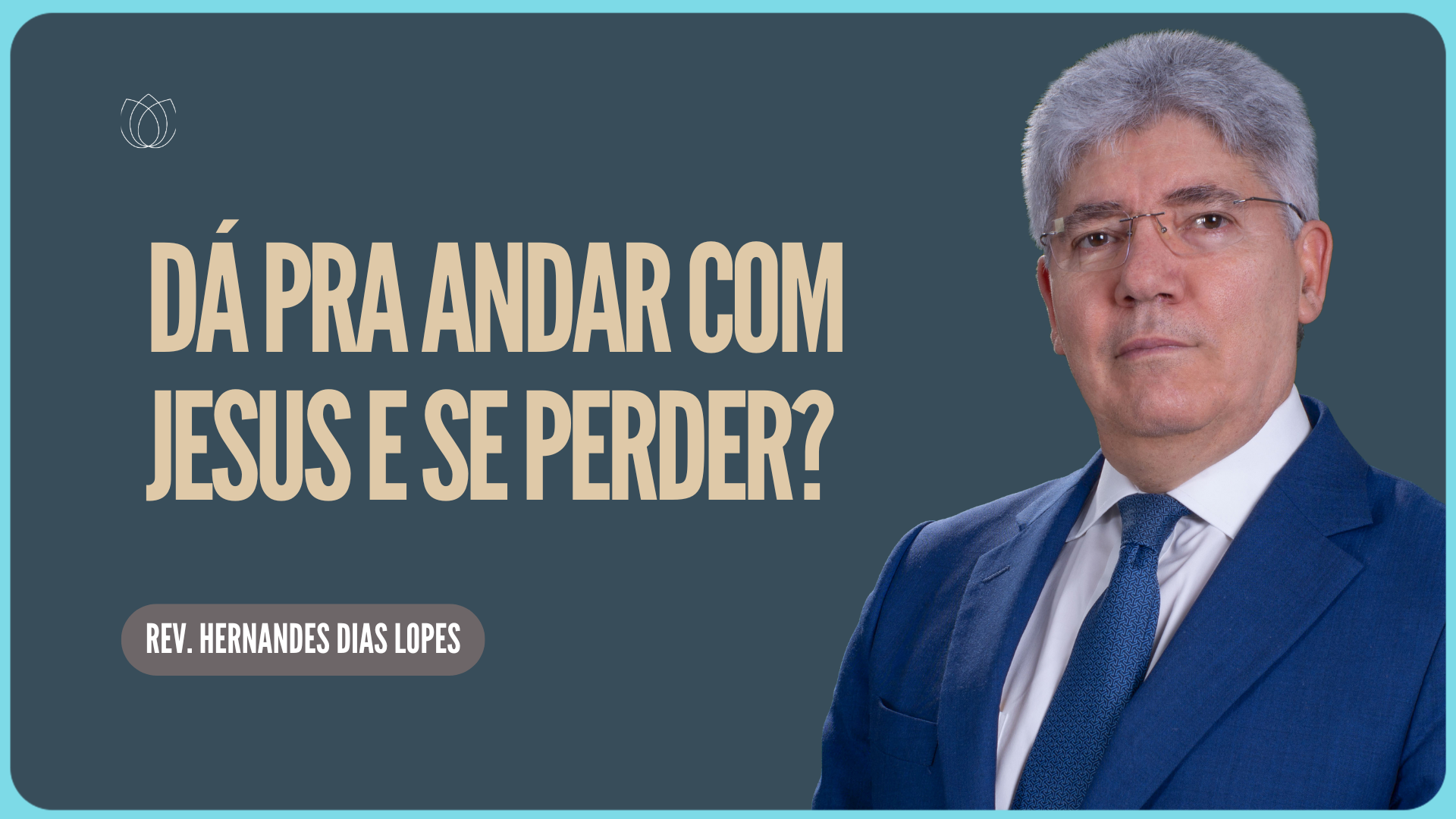 É POSSÍVEL CAMINHAR COM JESUS E SE PERDER | Rev. Hernandes Dias Lopes | IPP