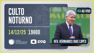 CULTO DOMINICAL | 19H | REV. HERNANDES DIAS LOPES | 14/12/2025