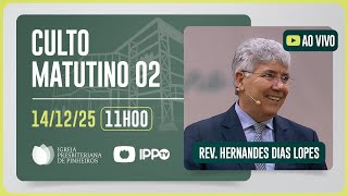 CULTO DOMINICAL | 11H | REV. HERNANDES DIAS LOPES | 14/12/2025