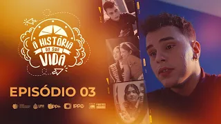A HISTÓRIA DA SUA VIDA | EP003