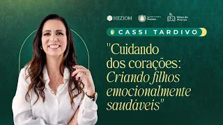 CUIDANDO DOS CORAÇÕES CRIANDO FILHOS EMOCIONALMENTE SAUDÁVEIS | CASSI TARDIVO