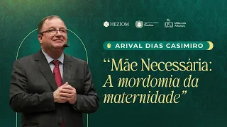 MÃE NECESSÁRIA A MORDOMIA DA MATERNIDADE | REV ARIVAL DIAS CASIMIRO