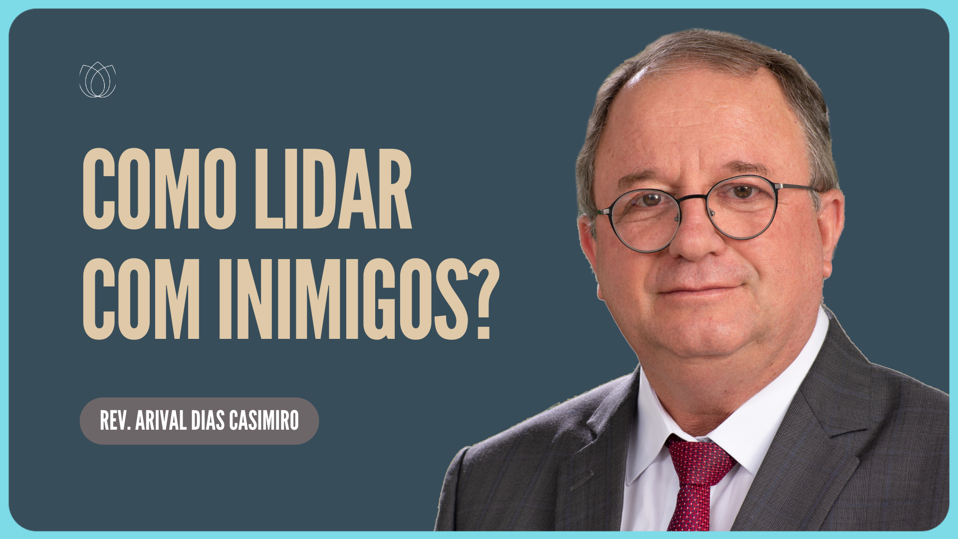 COMO LIDAR COM OS INIMIGOS | Rev. Arival Dias Casimiro |IPP