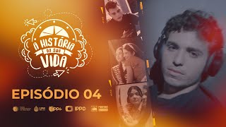 A HISTÓRIA DA SUA VIDA | EP004