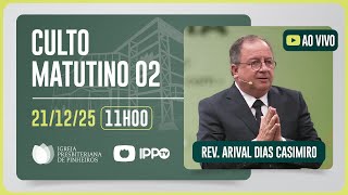 CULTO DOMINICAL | 11H | REV. ARIVAL DIAS CASIMIRO | 21/12/2025