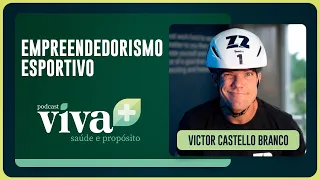 ESPORTE, ALTA PERFORMANCE E RESILIÊNCIA | VICTOR CASTELLO BRANCO | T01 | EP020