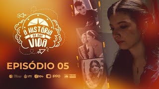 A HISTÓRIA DA SUA VIDA | EP005