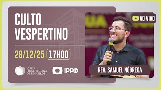 CULTO DOMINICAL | 17H | REV. SAMUEL NÓBREGA | 28/12/2025