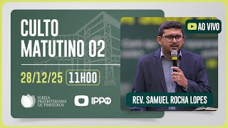 CULTO DOMINICAL | 11H | REV. SAMUEL ROCHA LOPES | 28/12/2025