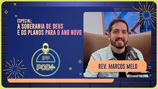 A SOBERANIA DE DEUS E OS PLANOS DE ANO NOVO | REV. MARCOS MELO | T03 | EP026