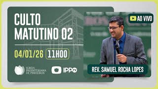 CULTO DOMINICAL | 11H | REV. SAMUEL ROCHA LOPES | 04/01/2026