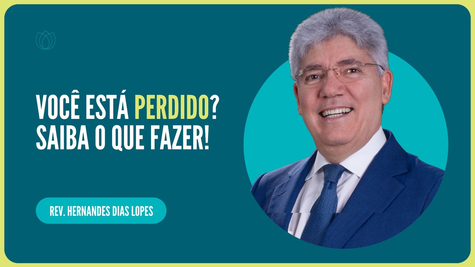 ESTOU PERDIDO E AGORA? | Rev. Hernandes Dias Lopes | IPP