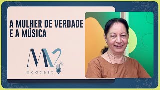 A mulher de verdade e a música | T04 | EP001
