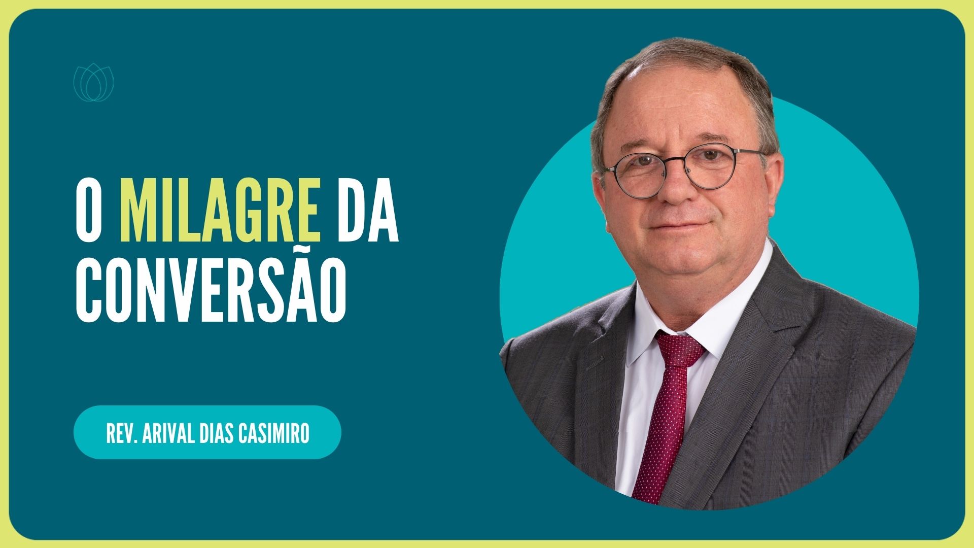 O MILAGRE DA CONVERSÃO | REV. ARIVAL DIAS CASIMIRO | IPP