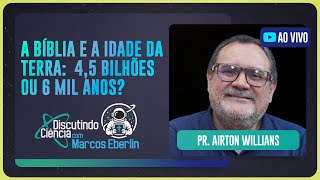 A BÍBLIA E A IDADE DA TERRA: 4,5 BILHÕES OU 6 MIL ANOS? | T06 | EP002