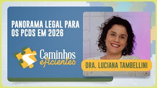 PANORAMA LEGAL PARA OS PCDS EM 2026 | T04 | EP002