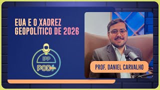 EUA E O XADREZ GEOPOLÍTICO DE 2026 | PROF. DANIEL CARVALHO | T04 | EP002