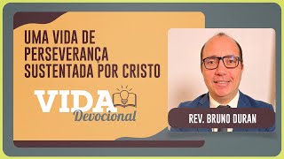 UMA VIDA DE PERSEVERANÇA SUSTENTADA POR CRISTO | 20/01/2026