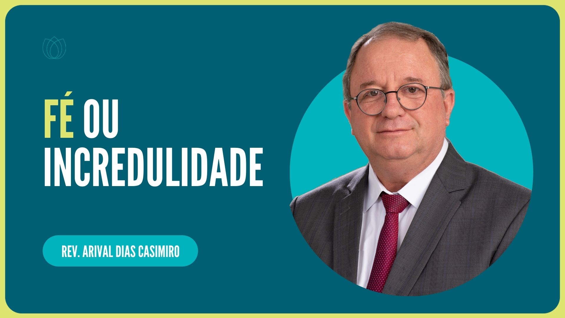 FÉ OU INCREDULIDADE | Rev. Arival Dias Casimiro | IPP