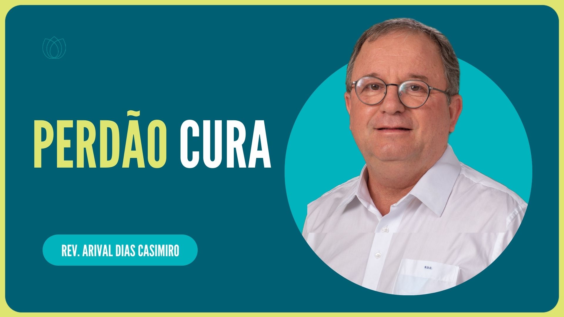 O PERDÃO PODE TE CURAR! | Rev. Arival Dias Casimiro | IPP