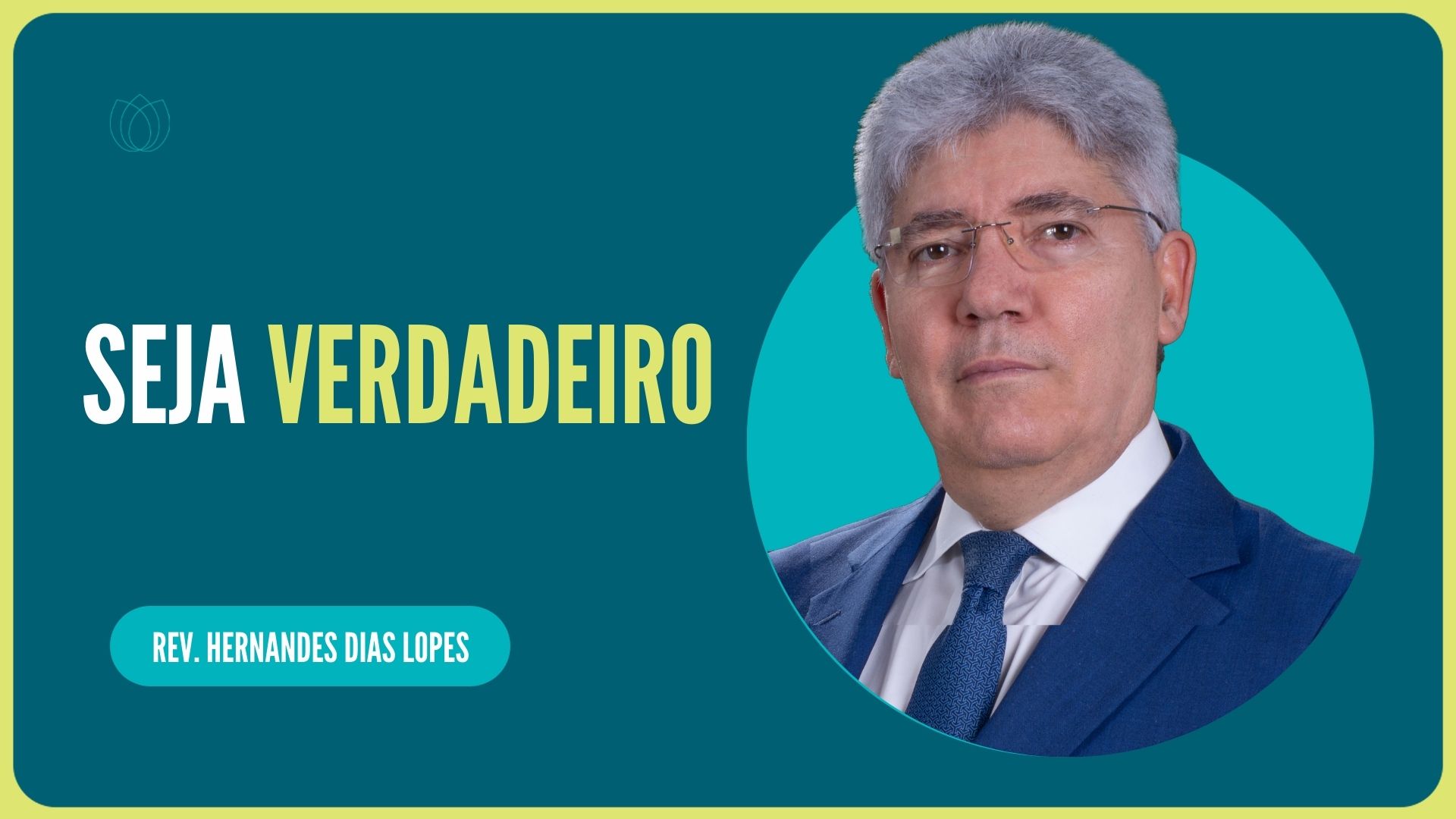 SEJA VERDADEIRO | Rev. Hernandes Dias Lopes | IPP