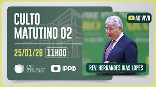 CULTO DOMINICAL | 11H | REV. HERNANDES DIAS LOPES | 25/01/2026