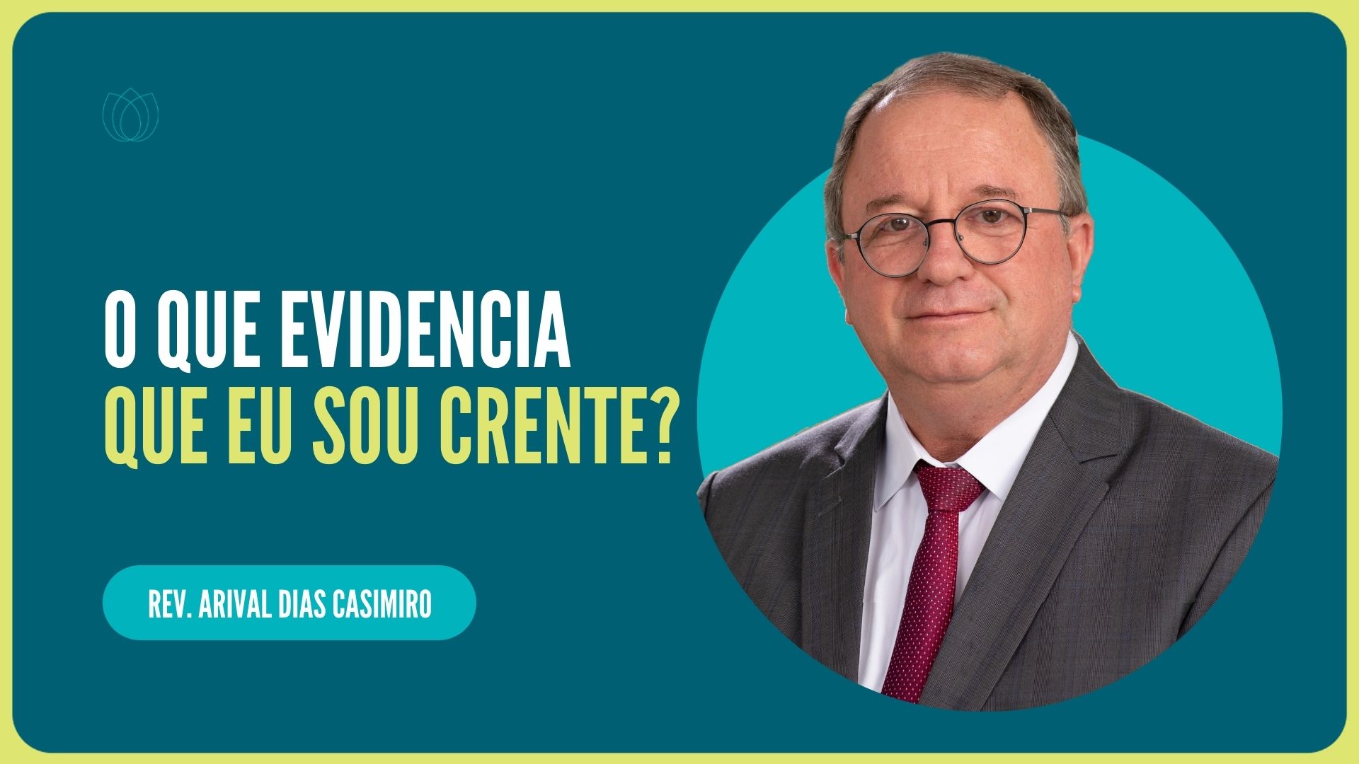 O QUE EVIDENCIA QUE EU SOU CRENTE? | Rev. Arival Dias Casimiro | IPP
