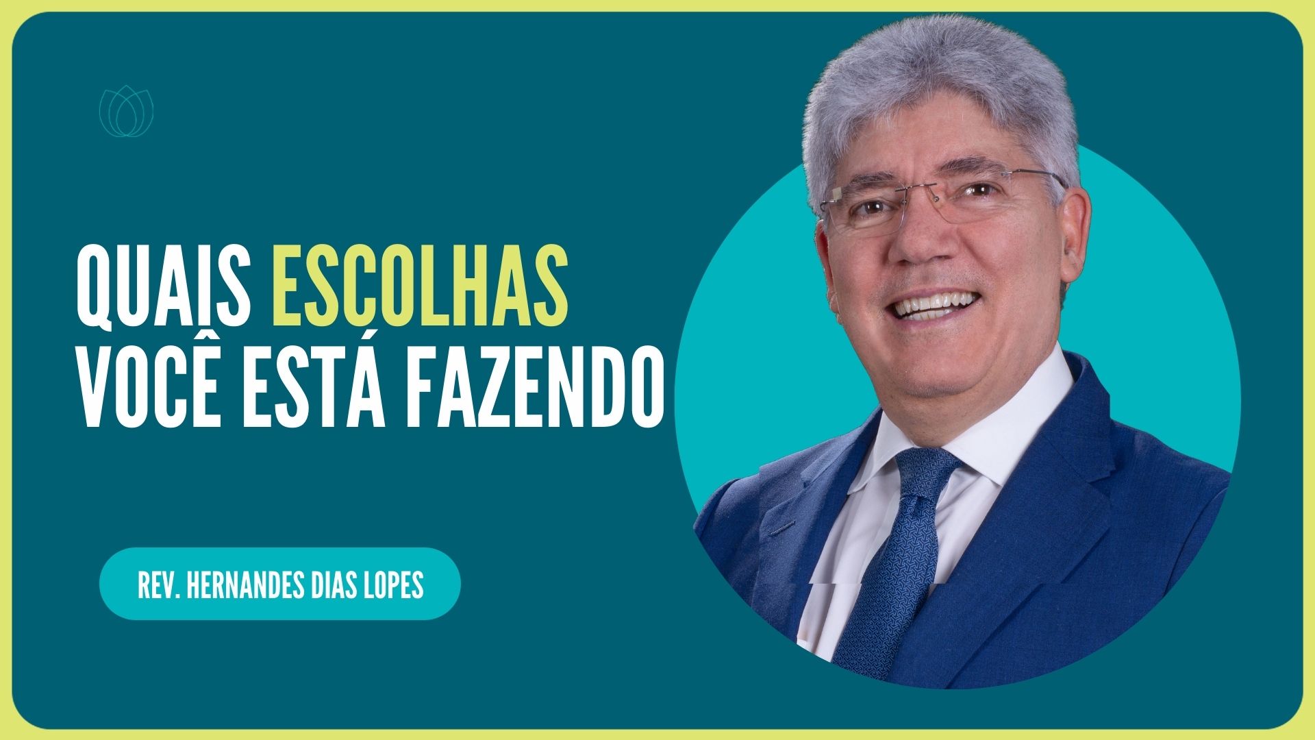 QUAIS ESCOLHAS VOCÊ ESTÁ FAZENDO | Rev. Hernandes Dias Lopes | IPP