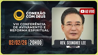 VIII CONFERÊNCIA DE AVIVAMENTO E REFORMA ESPIRITUAL | Rev. Seunghe Lee