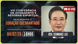 VIII CONFERÊNCIA DE AVIVAMENTO E REFORMA ESPIRITUAL | Rev. Seunghe Lee