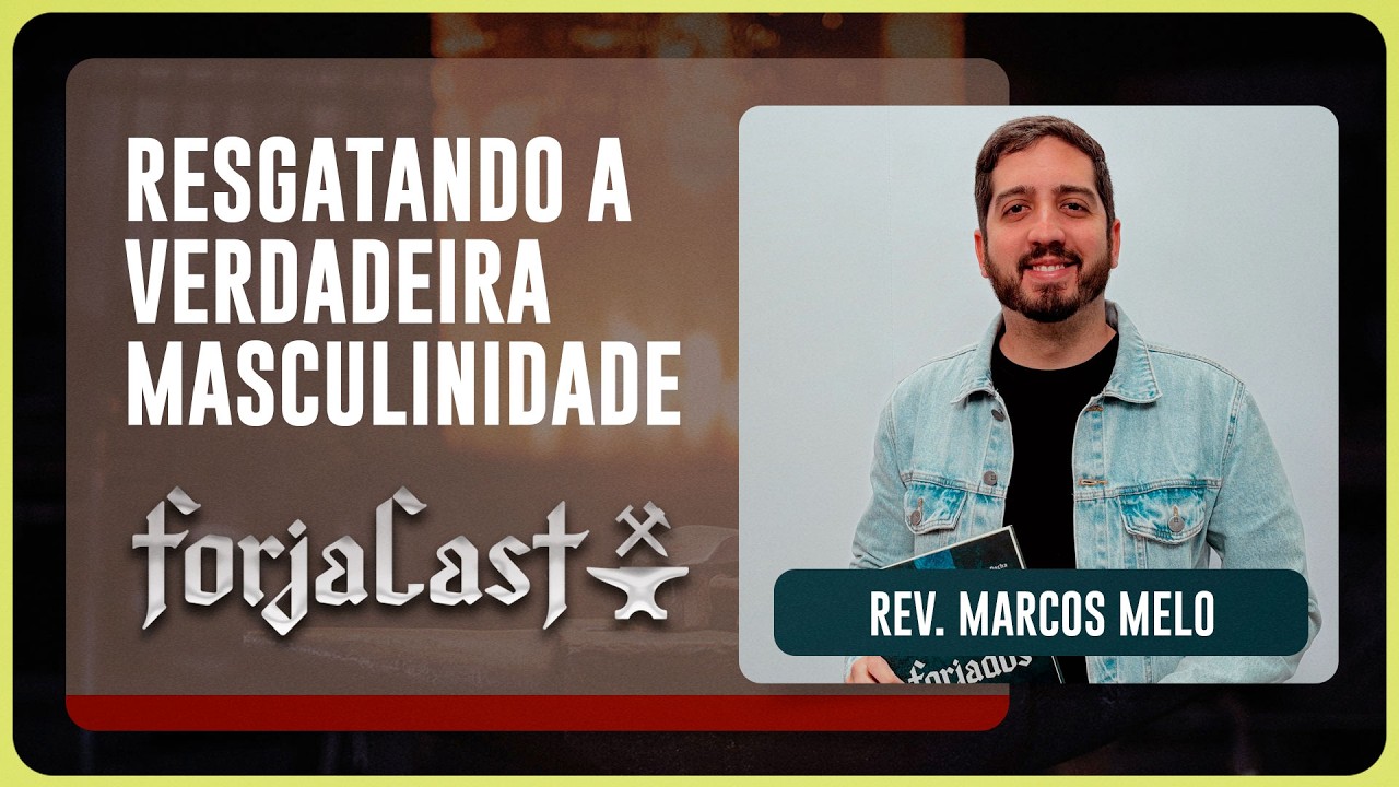 RESGATANDO A VERDADEIRA MASCULINIDADE | REV. MARCOS MELO | T01 | EP001