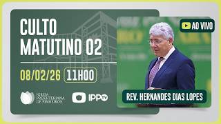CULTO DOMINICAL | 11H | REV. HERNANDES DIAS LOPES | 08/02/2026
