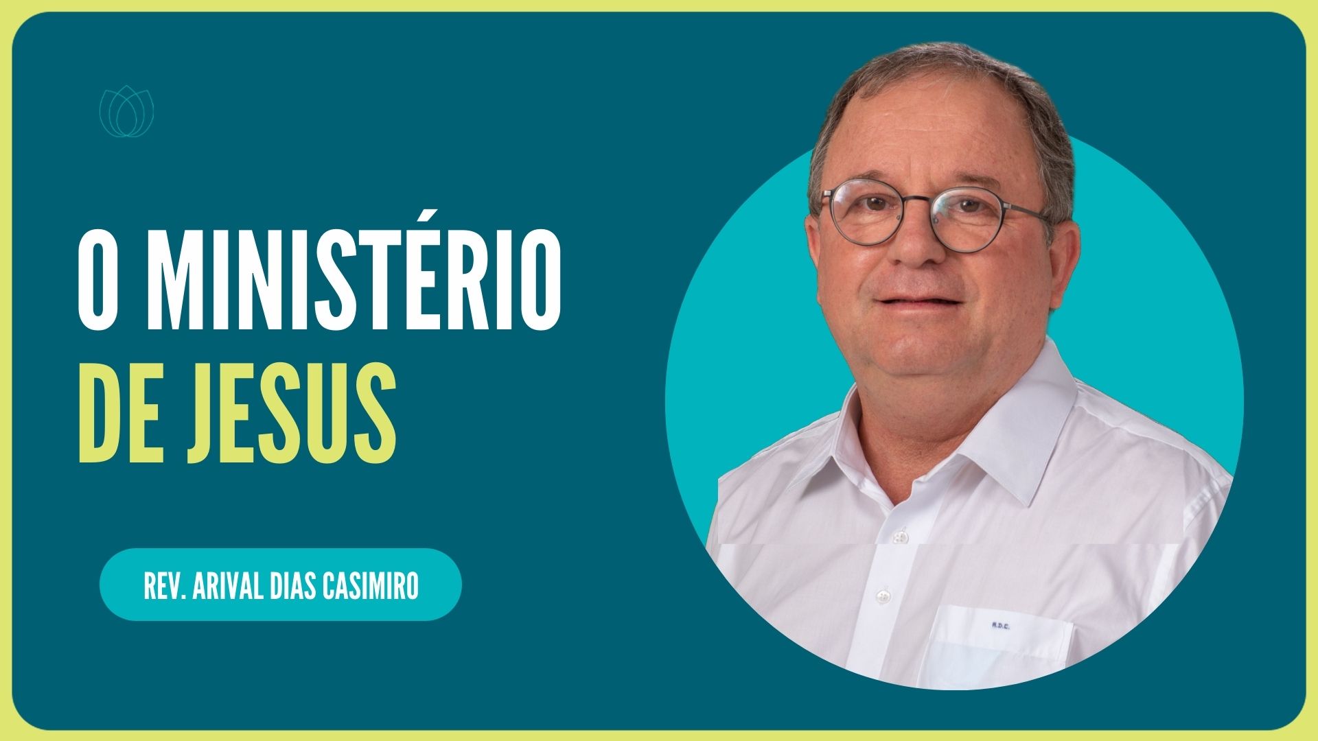 O MINISTÉRIO DE JESUS | Rev. Arival Dias Casimiro | IPP