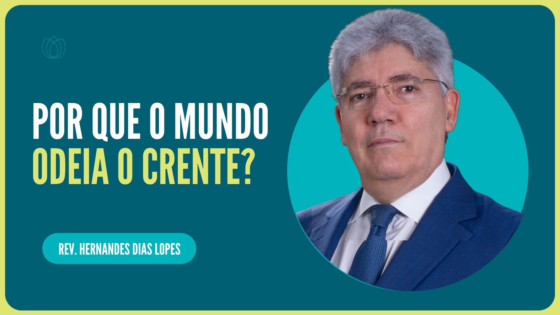 POR QUE O MUNDO ODEIA O CRENTE? | Rev. Hernandes Dias Lopes | IPP