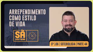 ARREPENDIMENTO COMO ESTILO DE VIDA | SOTERIOLOGIA | PARTE 44