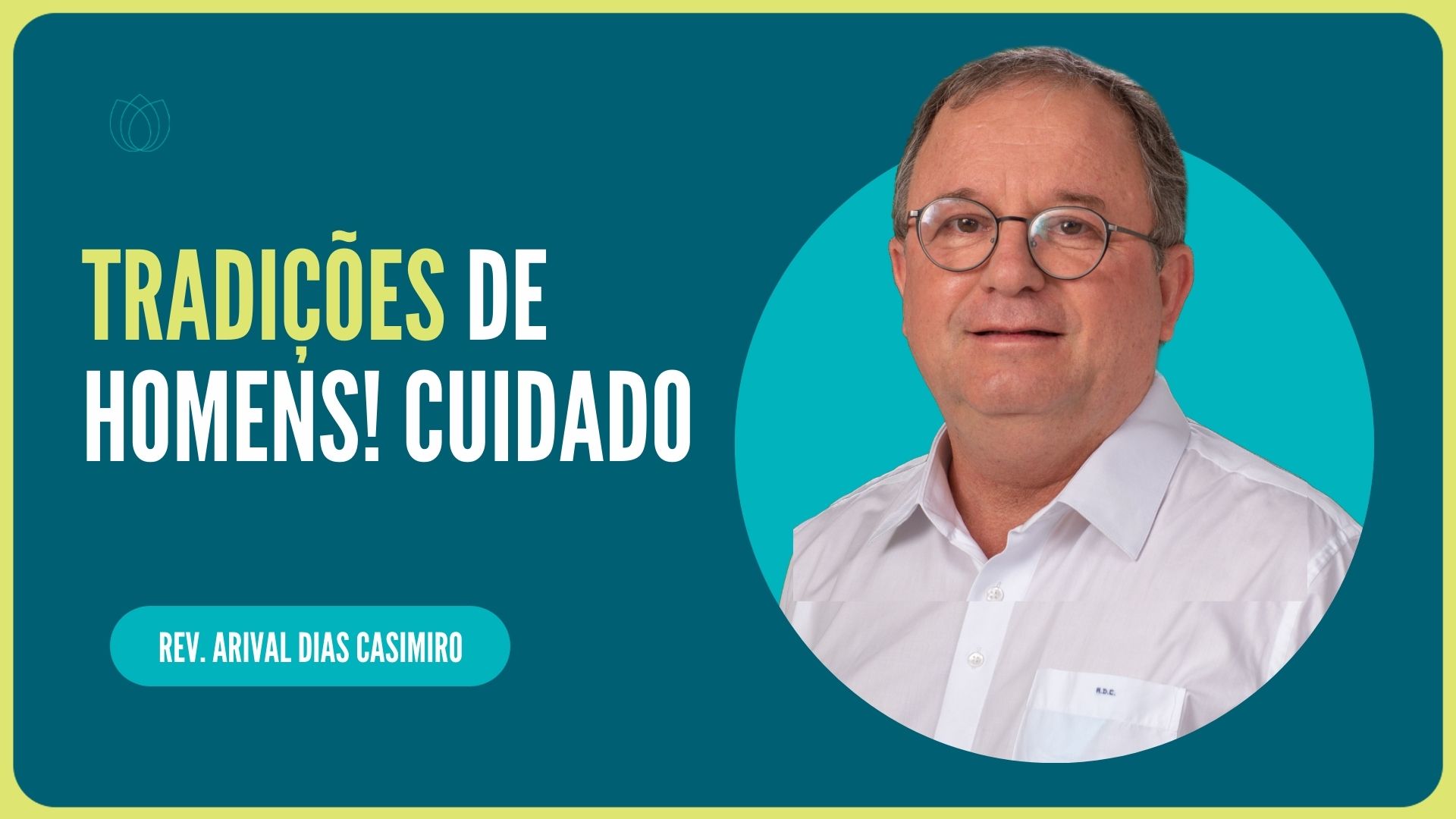 TRADIÇÕES DE HOMENS! CUIDADO | Rev. Arival Dias Casimiro | IPP