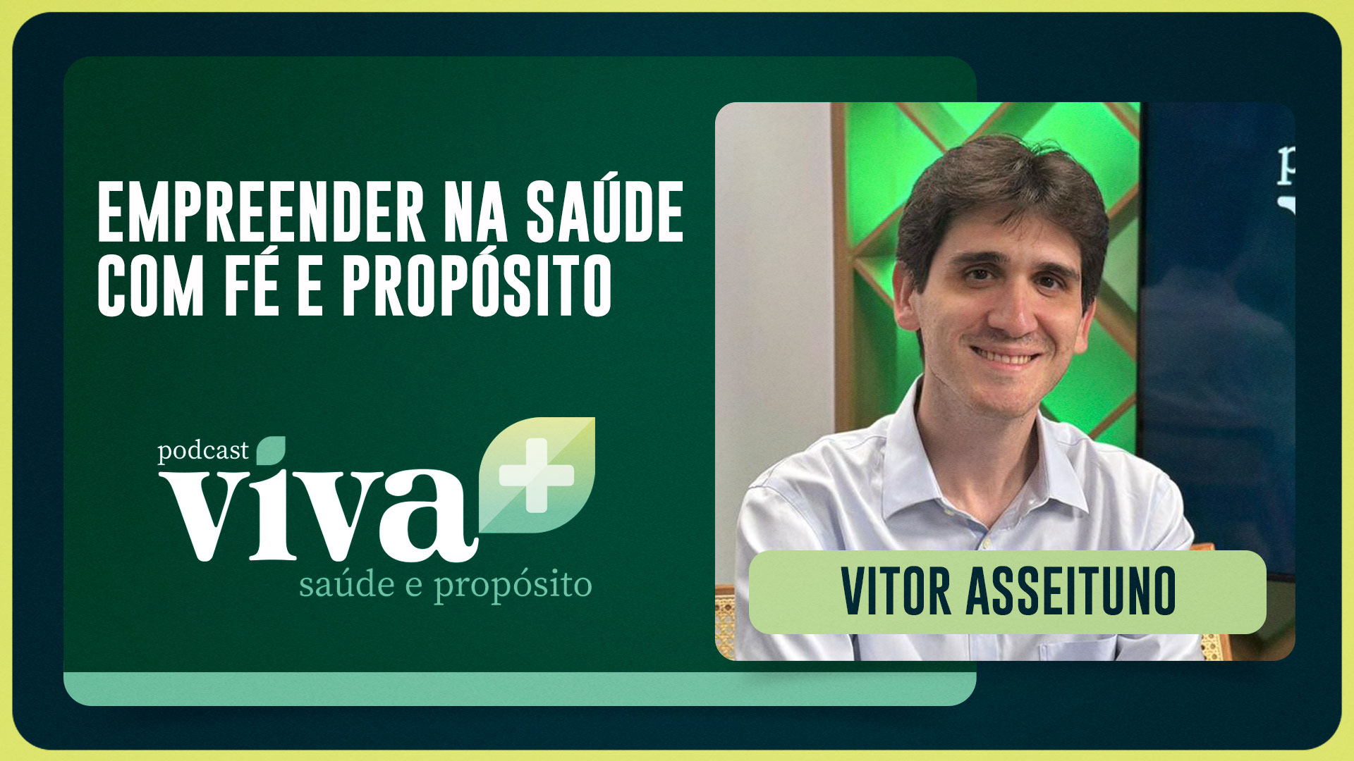EMPREENDER NA SAÚDE COM FÉ E PROPÓSITO - VITOR ASSEITUNO | T02 | EP006
