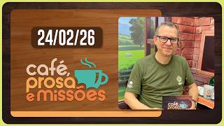 CAFÉ PROSA E MISSÕES | T07 | EP009