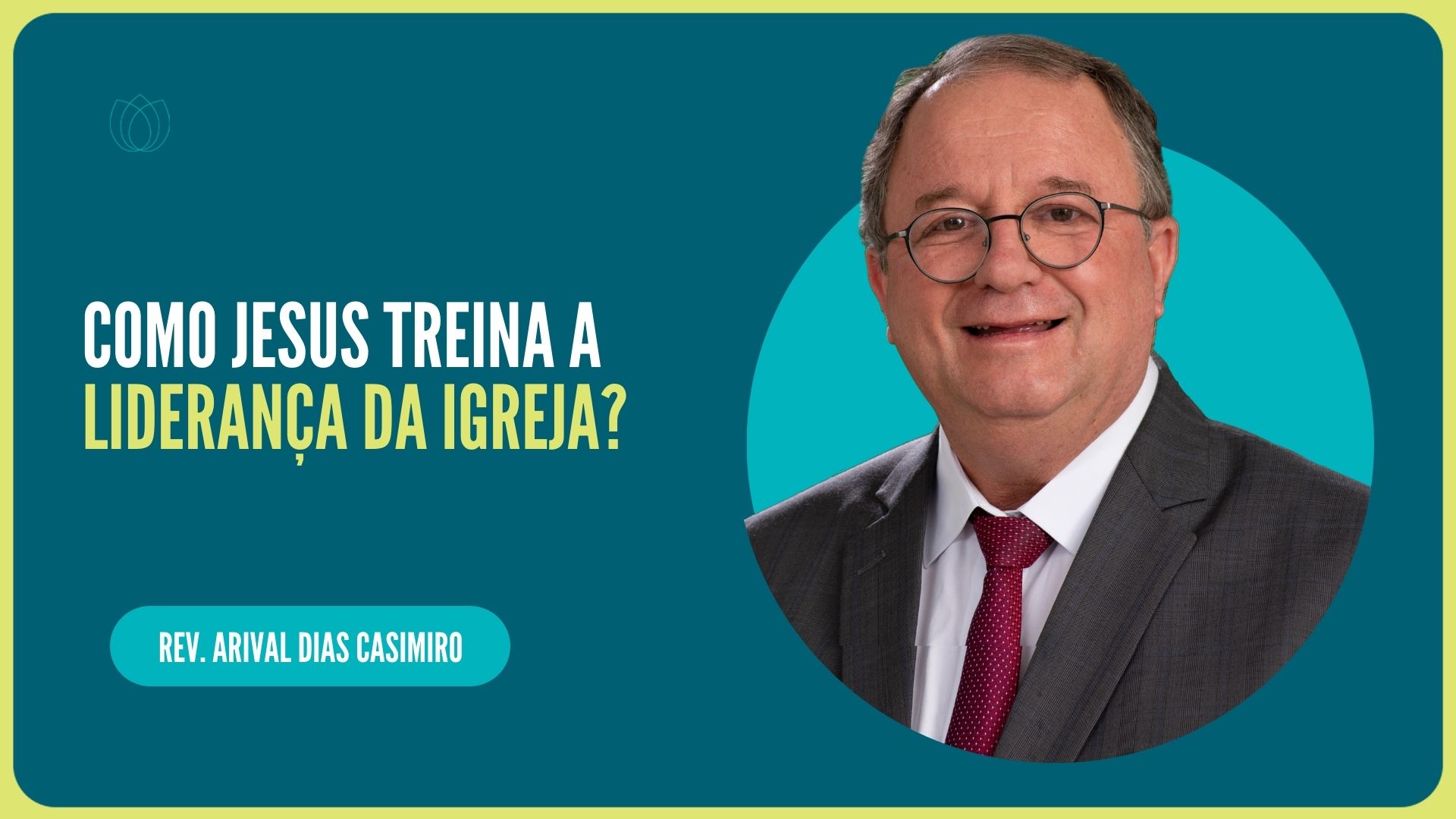 COMO JESUS TREINA A LIDERANÇA DA IGREJA | Rev. Arival Dias Casimiro | IPP