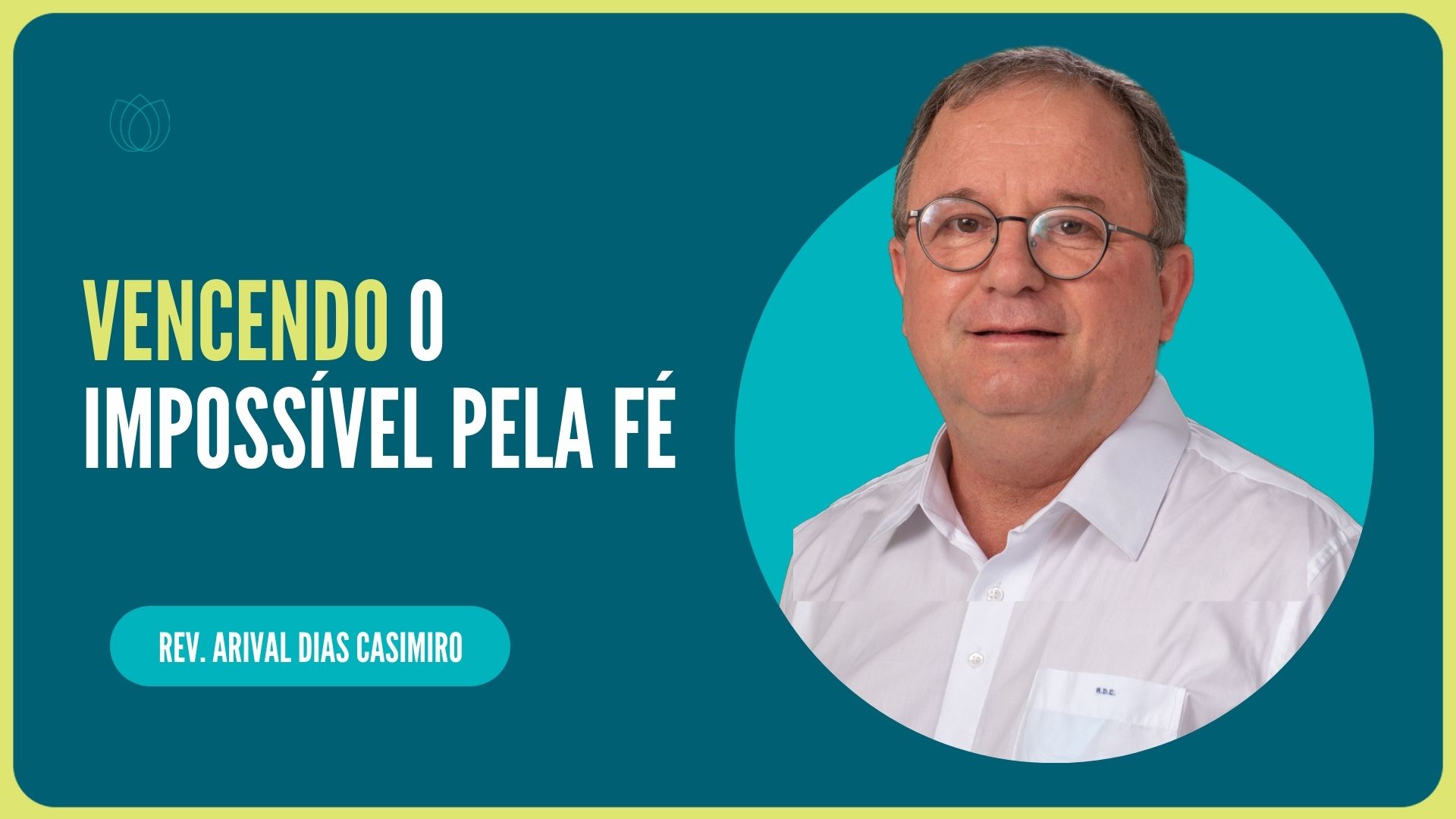 VENCENDO O IMPOSSÍVEL PELA FÉ | Rev. Arival Dias Casimiro | IPP