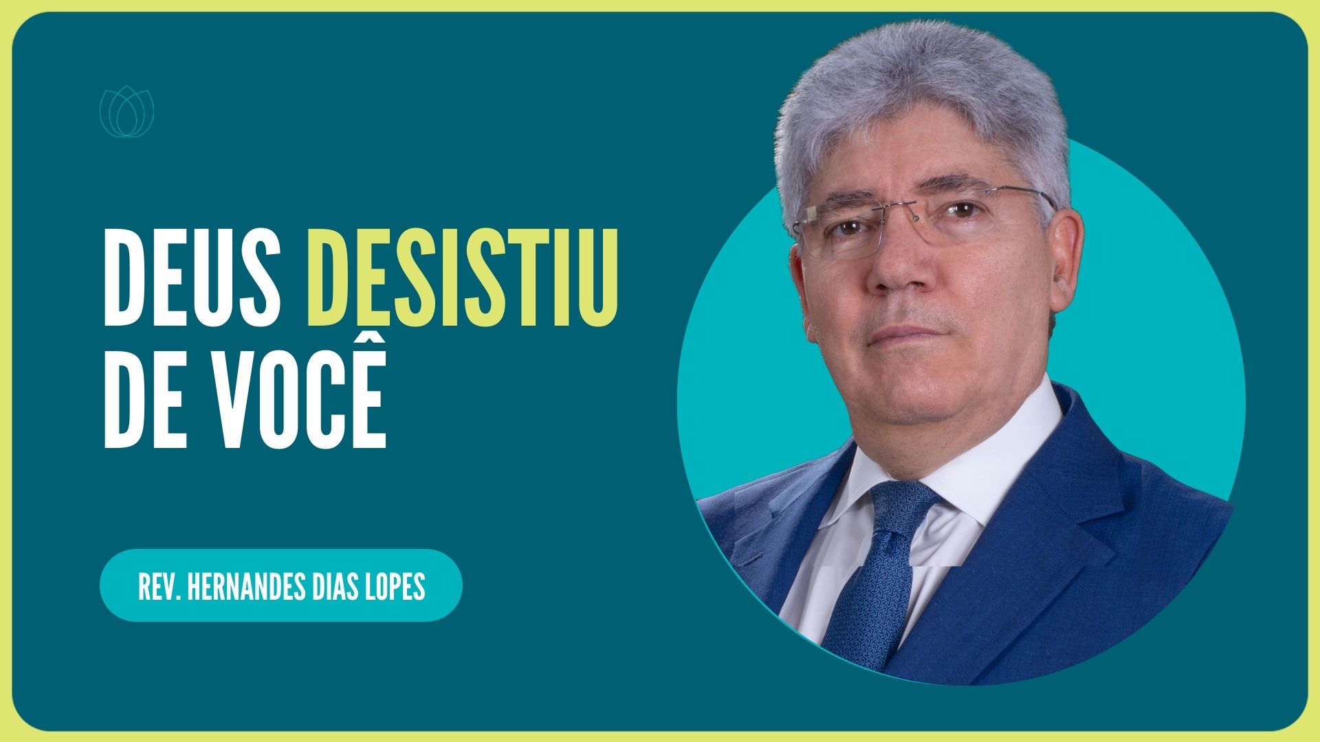DEUS DESISTIU DE VOCÊ | Rev. Hernandes Dias Lopes | IPP