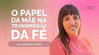 O PAPEL DA MÃE NA TRANSMISSÃO DA FÉ | T03 | EP009