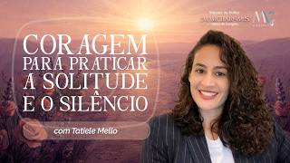 Coragem para praticar a solitude e o silêncio | T04 | EP012