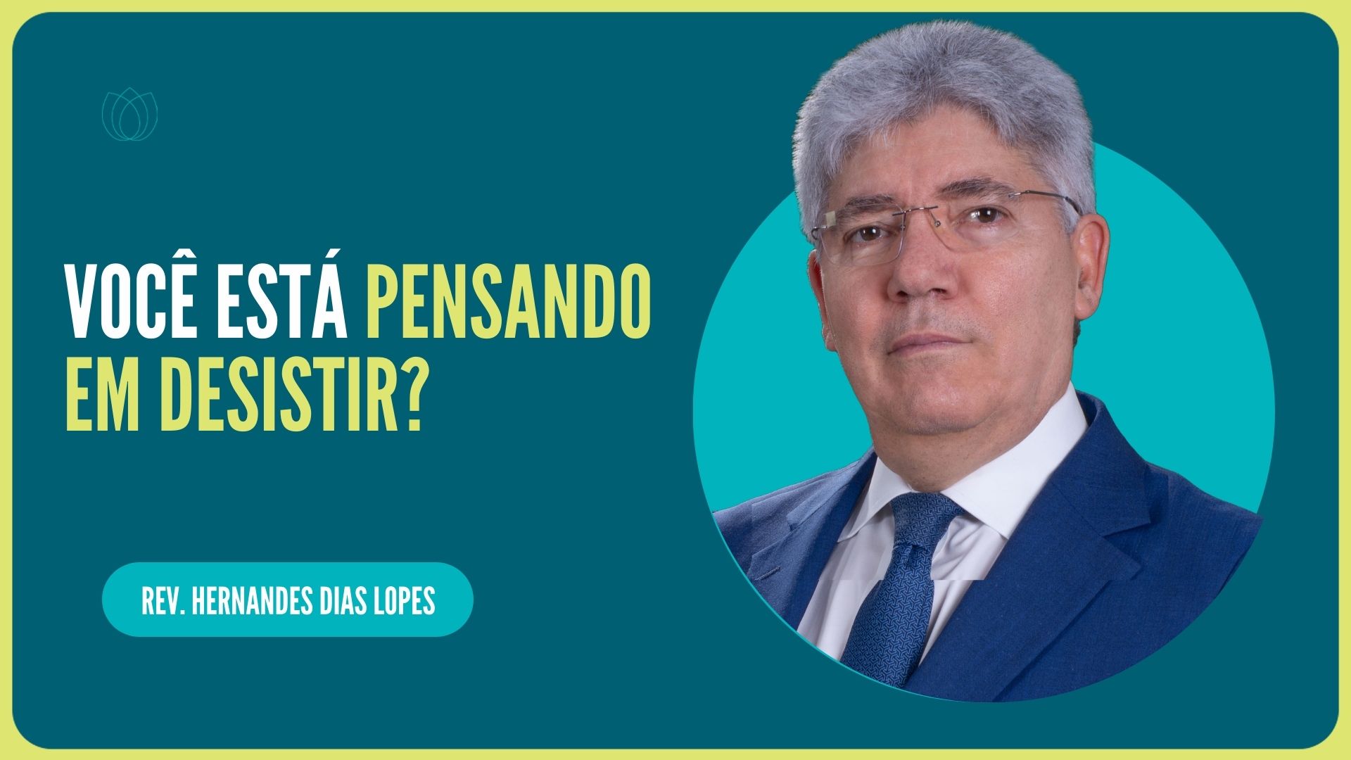VOCÊ ESTÁ PENSANDO EM DESISTIR? | Rev. Hernandes Dias Lopes | IPP