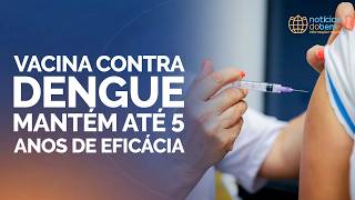 VACINA CONTRA DENGUE MANTÉM ATÉ 5 ANOS DE EFICÁCIA | 09/03/2026