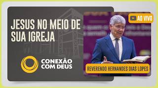 CULTO CONEXÃO COM DEUS | REV. HERNANDES DIAS LOPES | 23/02/2026