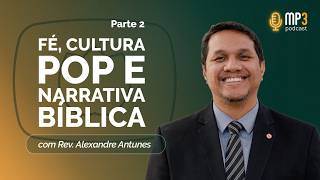 Cultura Pop e a Bíblia | T04 | EP007