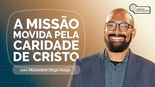 A MISSÃO MOVIDA PELA CARIDADE DE CRISTO | T07 | EP005
